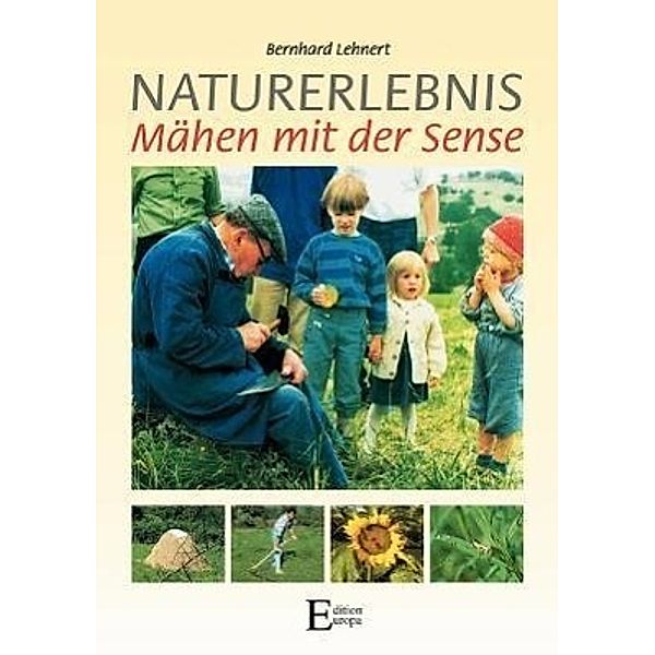 Naturerlebnis Mähen mit der Sense, Bernhard Lehnert