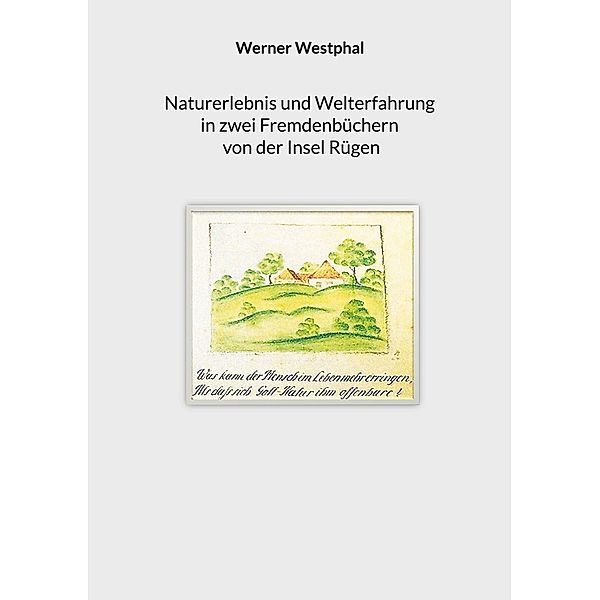 Naturerlebnis und Welterfahrung in zwei Fremdenbüchern von der Insel Rügen, Werner Westphal