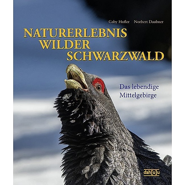 Naturerlebnis wilder Schwarzwald, Gaby Hufler, Norbert Daubner