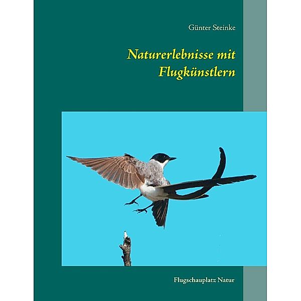 Naturerlebnisse mit Flugkünstlern, Günter Steinke