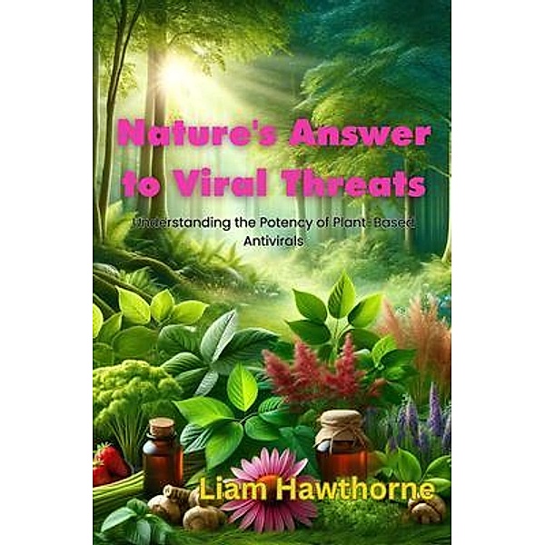 Nature's Answer to Viral Threats, Liam Hawthrone