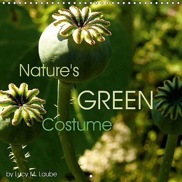 Nature's Green Costume (Wall Calendar 2017 300 × 300 mm Square), Lucy M. Laube