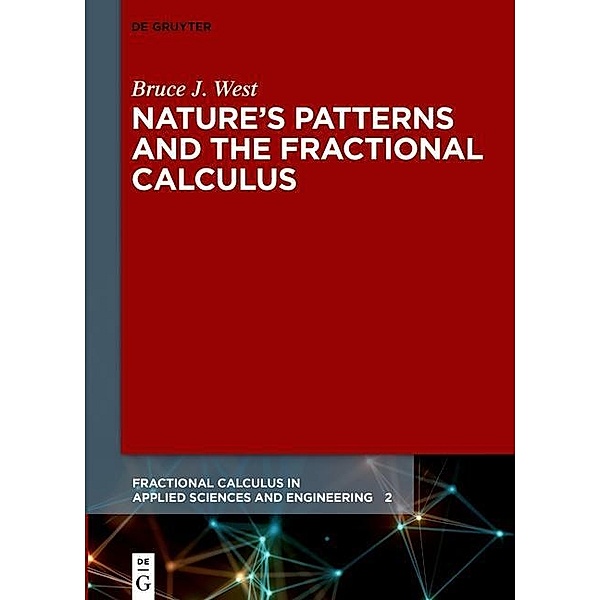 Nature's Patterns and the Fractional Calculus / Fractional Calculus in Applied Sciences and Engineering Bd.2, Bruce J. West
