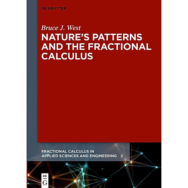 Nature's Patterns and the Fractional Calculus, Bruce J. West