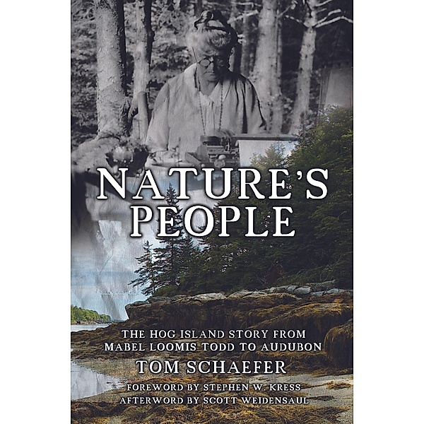 Nature's People: The Hog Island Story from Mabel Loomis Todd to Audubon, Tom Schaefer