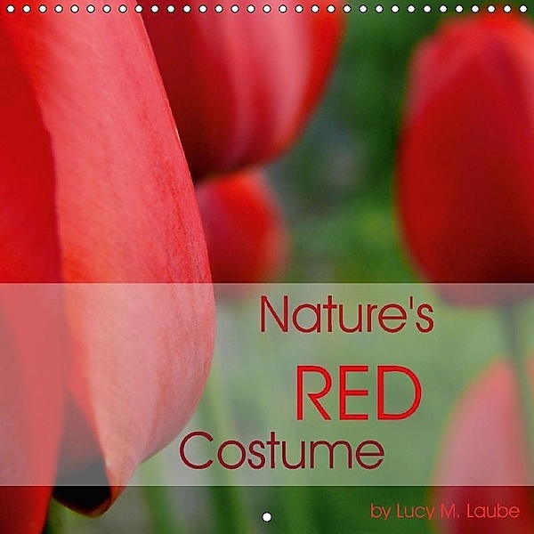 Nature's Red Costume (Wall Calendar 2017 300 × 300 mm Square), Lucy M. Laube