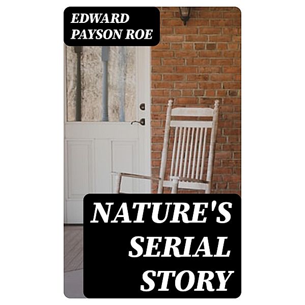 Nature's Serial Story, Edward Payson Roe