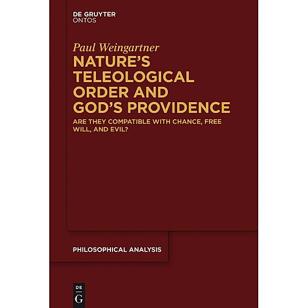 Nature's Teleological Order and God's Providence / Philosophische Analyse /Philosophical Analysis Bd.61, Paul Weingartner