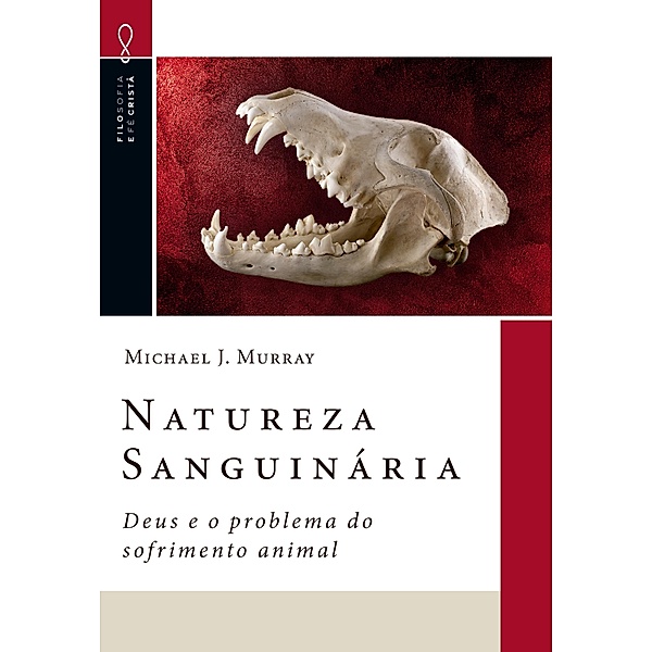 Natureza Sanguinária / Filosofia e Fé Cristã Bd.5, Michael J. Murray