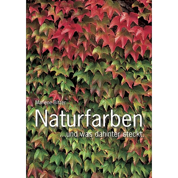 Naturfarben - und was hinter der Farbenpracht steckt., Marlene Bitzer