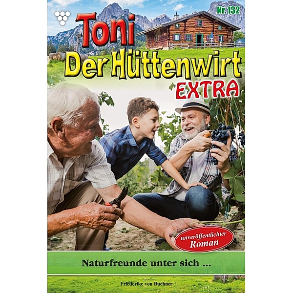 Naturfreunde unter sich... / Toni der Hüttenwirt Extra Bd.132, Friederike von Buchner