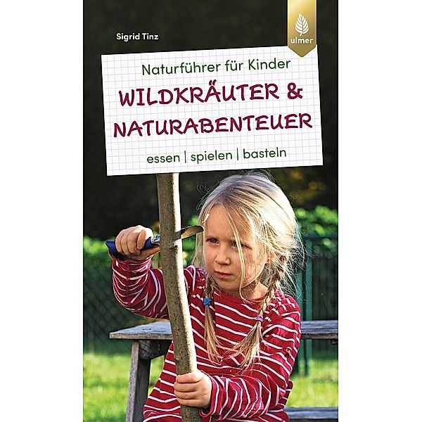 Naturführer für Kinder: Wildkräuter und Naturabenteuer, Sigrid Tinz