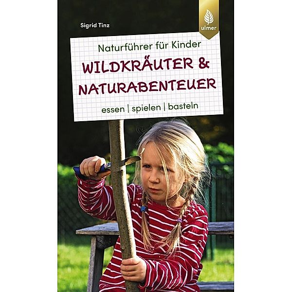 Naturführer für Kinder: Wildkräuter und Naturabenteuer, Sigrid Tinz