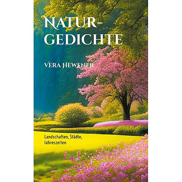 Naturgedichte, Vera Hewener