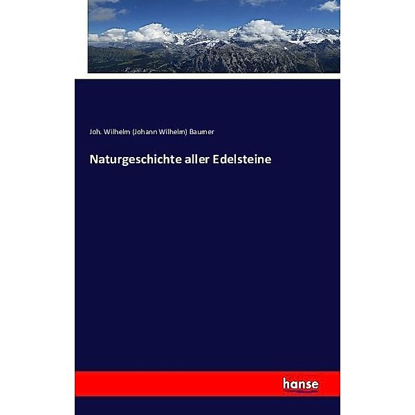 Naturgeschichte aller Edelsteine, Johann Wilhelm Baumer