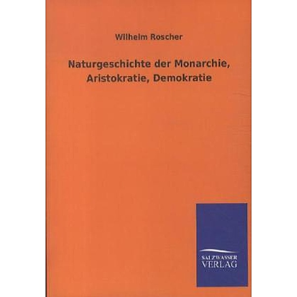 Naturgeschichte der Monarchie, Aristokratie, Demokratie, Wilhelm Roscher