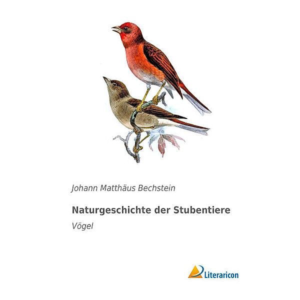 Naturgeschichte der Stubentiere, Johann M. Bechstein