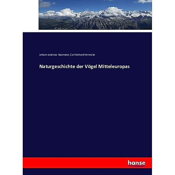 Naturgeschichte der Vögel Mitteleuropas, Johann Andreas Naumann, Carl Richard Hennicke