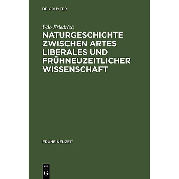 Naturgeschichte zwischen artes liberales und frühneuzeitlicher Wissenschaft / Frühe Neuzeit Bd.21, Udo Friedrich
