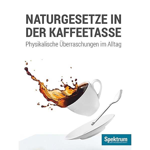 Naturgesetze in der Kaffeetasse / Spektrum Spezial - Physik, Mathematik, Technik, H. Joachim Schlichting