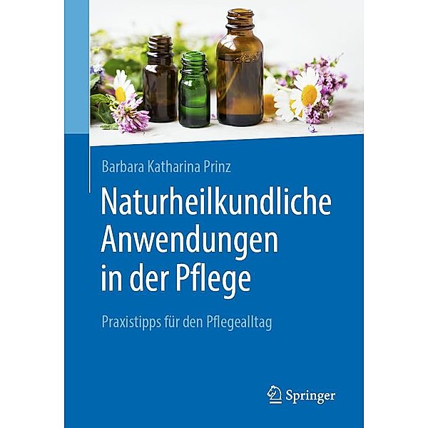 Naturheilkundliche Anwendungen in der Pflege, Barbara K. Prinz