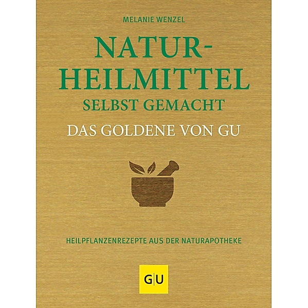 Naturheilmittel selbst gemacht Das Goldene von GU / GU Einzeltitel Gesundheit/Alternativheilkunde, Melanie Wenzel