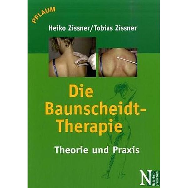 Naturheilpraxis-Buch / Die Baunscheidt-Therapie, Heiko Zissner, Tobias Zissner