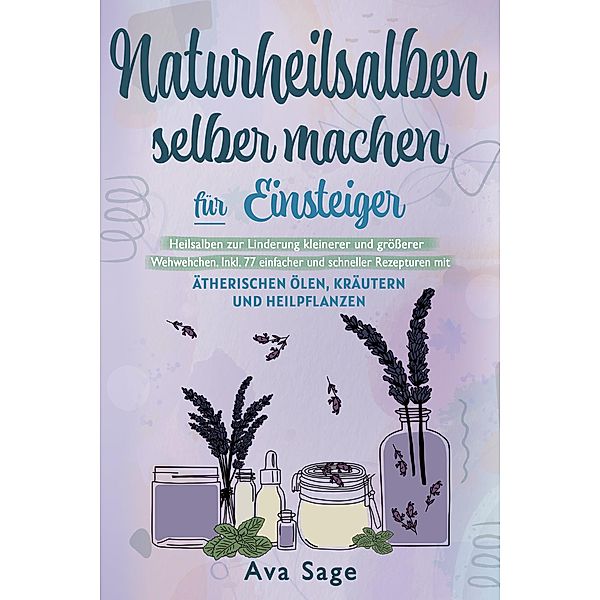 Naturheilsalben selber machen für Einsteiger, Ava Sage