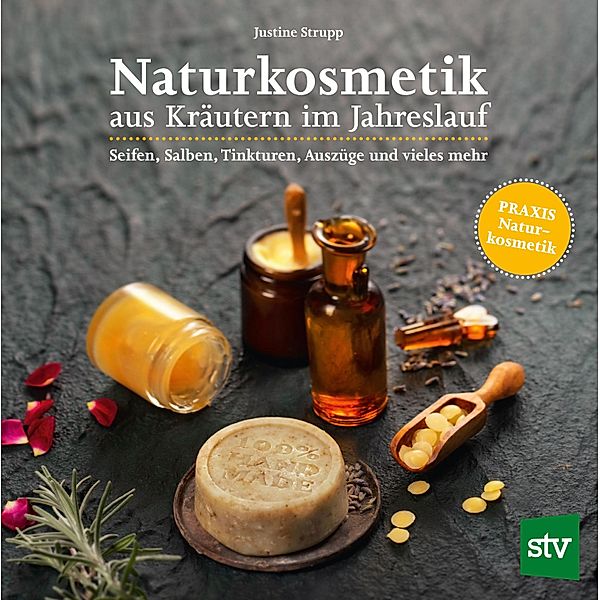 Naturkosmetik aus Kräutern im Jahreslauf, Justine Strupp