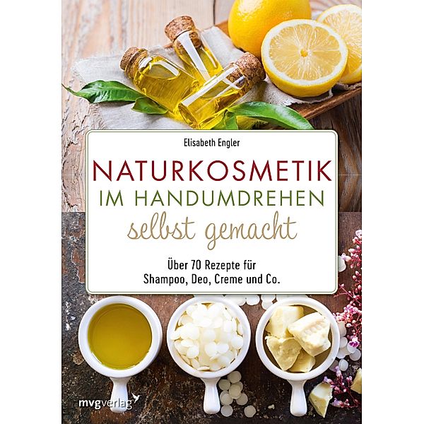 Naturkosmetik im Handumdrehen selbst gemacht, Elisabeth Engler