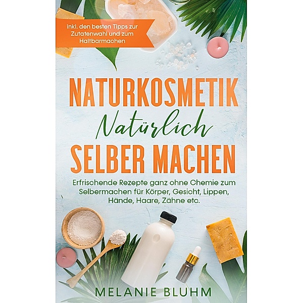 Naturkosmetik natürlich selber machen, Melanie Bluhm