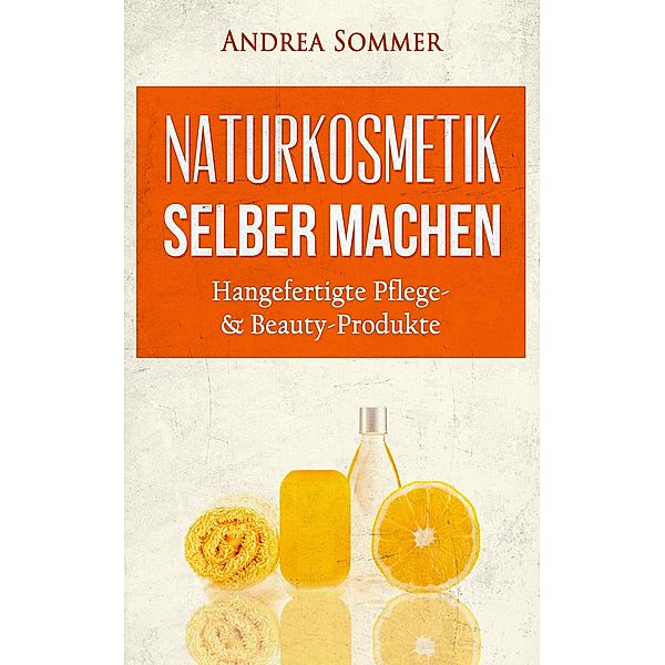 Naturkosmetik selber machen, Andrea Sommer