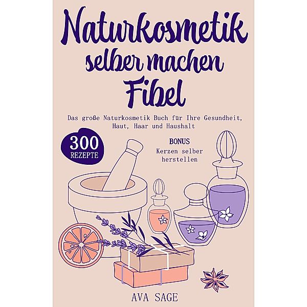 Naturkosmetik selber machen Fibel, Ava Sage