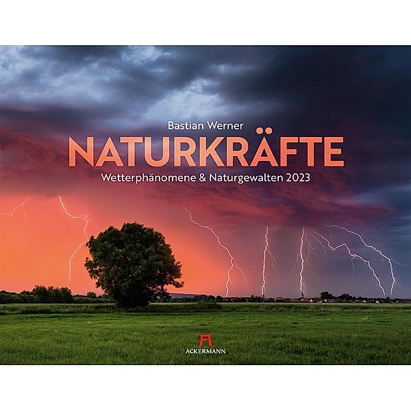 Naturkräfte - Wetterphänomene und Naturgewalten Kalender 2023, Bastian Werner, Ackermann Kunstverlag