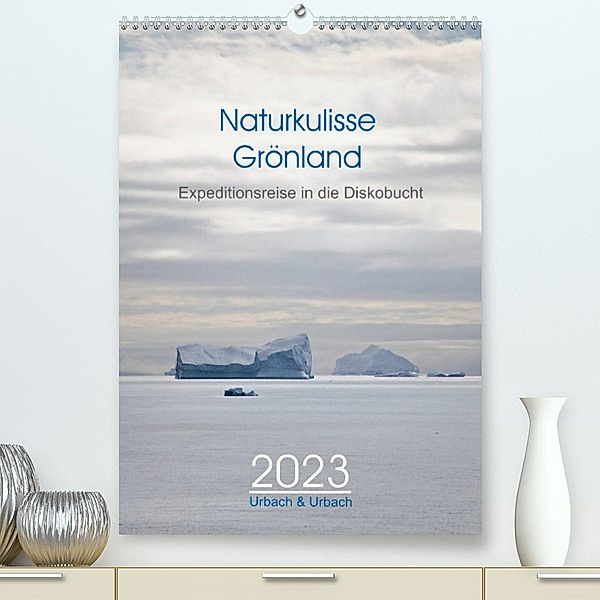 Naturkulisse Grönland - Expeditionsreise in die Diskobucht (Premium, hochwertiger DIN A2 Wandkalender 2023, Kunstdruck i, Urbach & Urbach