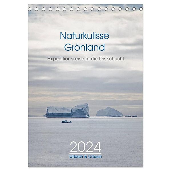 Naturkulisse Grönland - Expeditionsreise in die Diskobucht (Tischkalender 2024 DIN A5 hoch), CALVENDO Monatskalender, Urbach & Urbach