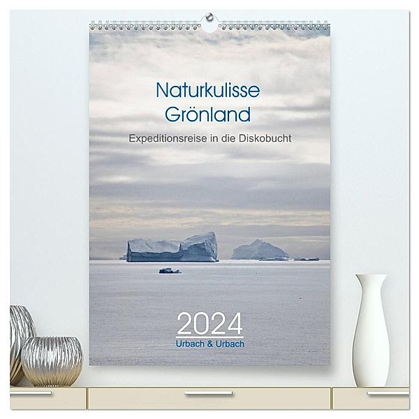 Naturkulisse Grönland - Expeditionsreise in die Diskobucht (hochwertiger Premium Wandkalender 2024 DIN A2 hoch), Kunstdruck in Hochglanz, Urbach & Urbach