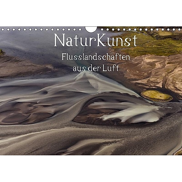 NaturKunst Flusslandschaften aus der Luft (Wandkalender 2017 DIN A4 quer), Klaus Gerken