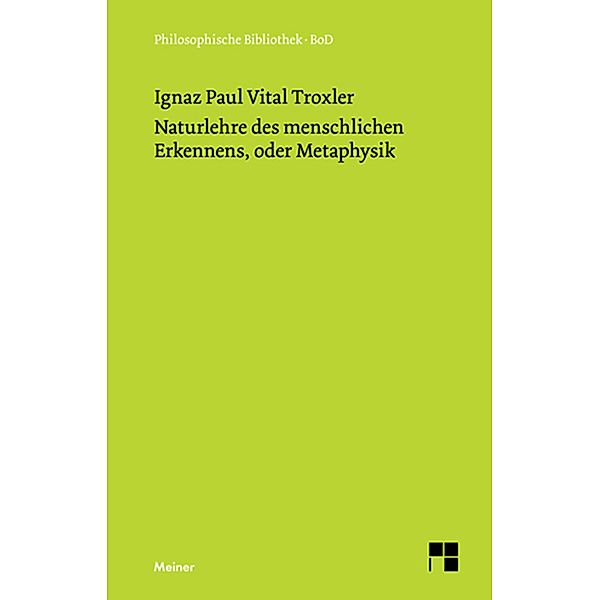 Naturlehre des menschlichen Erkennens, oder Metaphysik / Philosophische Bibliothek Bd.382, Ignaz Paul Vital Troxler