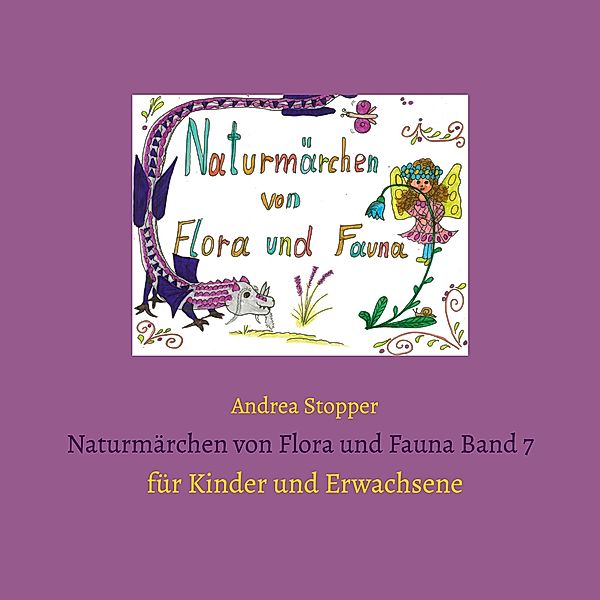 Naturmärchen von Flora und Fauna Band 7 / Naturmärchen von Flora und Fauna Bd.7, Andrea Stopper