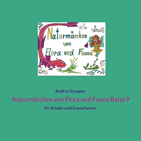 Naturmärchen von Flora und Fauna Band 9 / Naturmärchen von Flora und Fauna Bd.9, Andrea Stopper