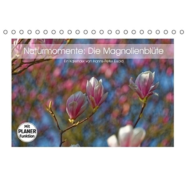 Naturmomente: Die Magnolienblüte (Tischkalender 2016 DIN A5 quer), Hanns-Peter Eisold