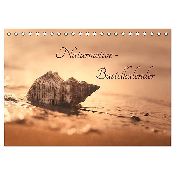 Naturmotive - Bastelkalender (Tischkalender 2024 DIN A5 quer), CALVENDO Monatskalender, Tanja Riedel
