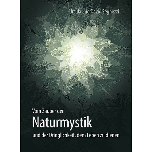 Naturmystik - Naturcoaching - Naturrituale, Ursula Seghezzi, David Seghezzi