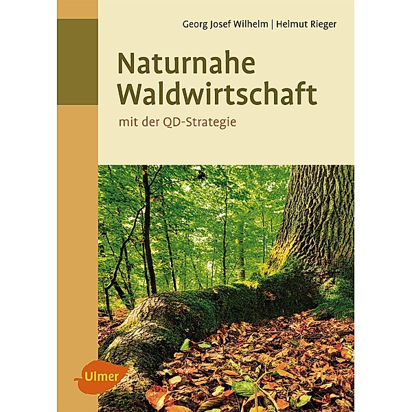 Naturnahe Waldwirtschaft - mit der QD-Strategie, Georg Josef Wilhelm, Helmut Rieger