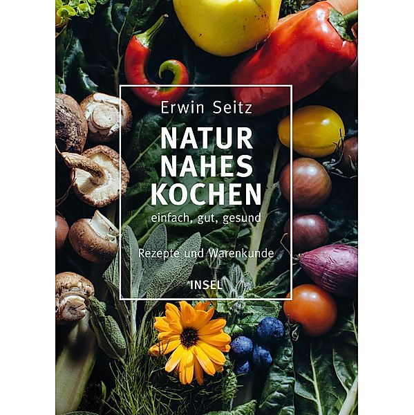 Naturnahes Kochen - einfach, gut, gesund, Erwin Seitz