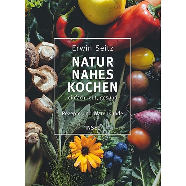 Naturnahes Kochen - einfach, gut, gesund, Erwin Seitz