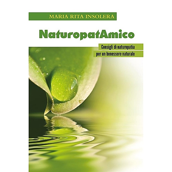 NaturopatAmico - Consigli di naturopatia per un benessere naturale, Maria Rita Insolera