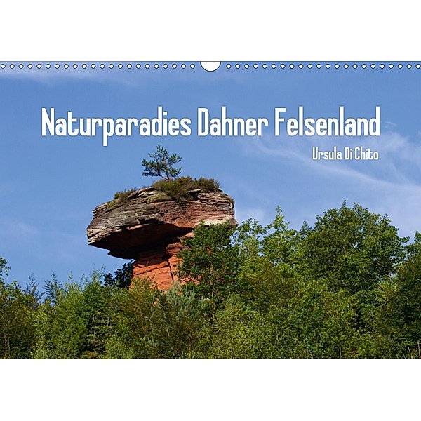 Naturparadies Dahner Felsenland (Wandkalender 2021 DIN A3 quer), Ursula Di Chito