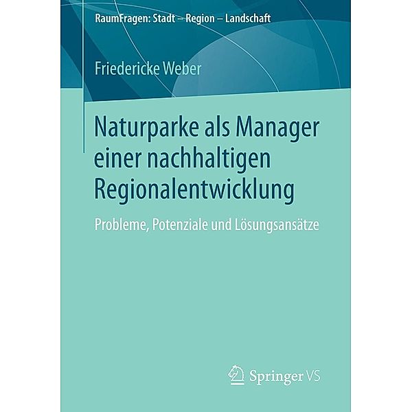 Naturparke als Manager einer nachhaltigen Regionalentwicklung / RaumFragen: Stadt - Region - Landschaft Bd.9, Friedericke Weber